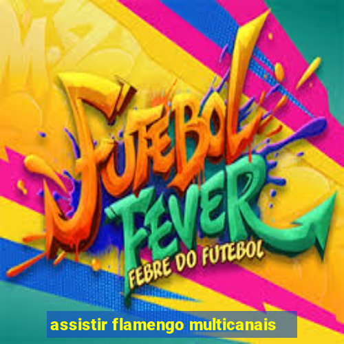 assistir flamengo multicanais